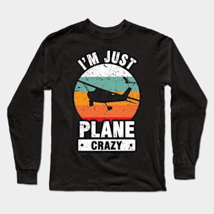 I Am Just Plane Crazy - Airplane Plane Pilot Long Sleeve T-Shirt